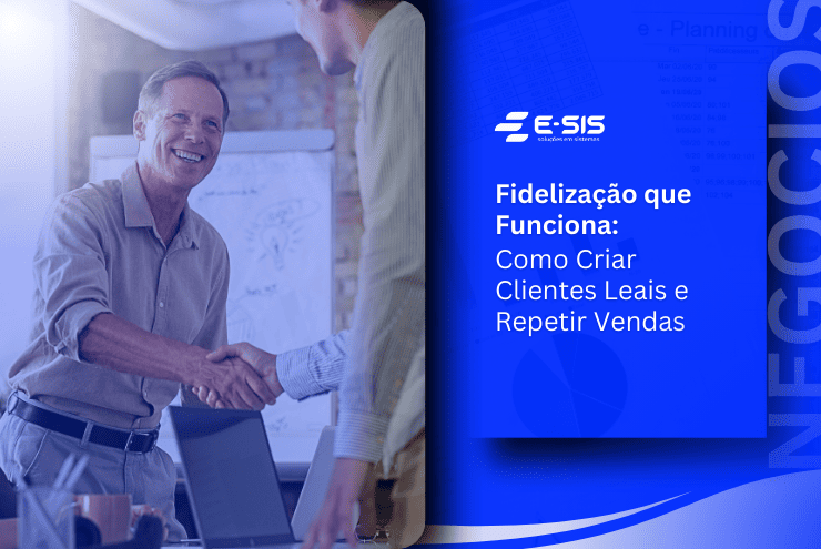 Fidelizacao-que-Funciona-Como-Criar-Clientes-Leais-e-Repetir-Vendas