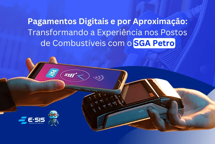 Pagamentos-Digitais-e-por-Aproximacao_-Transformando-a-Experiencia-nos-Postos-de-Combustiveis-com-o-SGA-Petro
