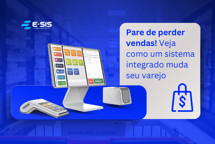 Pare de perder vendas! Veja como um sistema integrado muda seu varejo